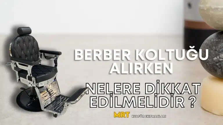 Berber Koltuğu Alırken Nelere Dikkat Edilmelidir?